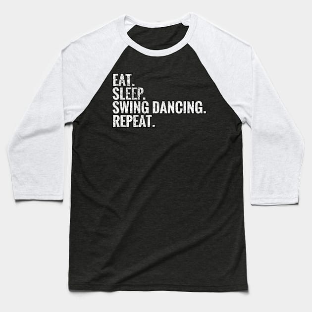 Eat Sleep Swing Dancing Repeat Baseball T-Shirt by TeeLogic